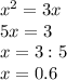 x^{2} =3x \\ 5x=3 \\ x=3:5 \\ x=0.6 \\