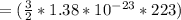 = ( \frac{3}{2} * 1.38*10^{-23} * 223 )