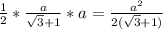 \frac{1}{2} * \frac{a}{ \sqrt{3} +1} *a =\frac{a^{2} }{2(\sqrt{3} +1)}