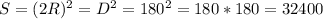 S = (2R)^2 = D^2 = 180^2 = 180 * 180 =32400