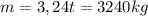 m=3,24t=3240kg