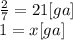 \frac{2}{7} =21 [ga] \\ 1=x [ga]