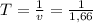 T = \frac{1}{v} = \frac{1}{1,66}