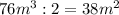 76m ^{3} :2=38 m^{2}