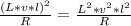 \frac{(L*v*l)^2}{R} = \frac{L^2 * v^2 * l^2}{R}