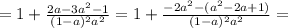 = 1 + \frac{ 2a - 3a^2 - 1 }{ ( 1 - a )^2 a^2 } = 1 + \frac{ -2a^2 - ( a^2 - 2a + 1 ) }{ ( 1 - a )^2 a^2 } =