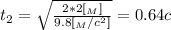 t_2 = \sqrt{ \frac{ 2 * 2 [ {}_M ] }{ 9.8 [ {}_M/c^2 ] } } = 0.64 c
