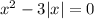 x^2-3|x|=0