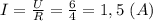 I= \frac{U}{R} = \frac{6}{4} =1,5 \ (A)