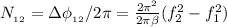 N_{_{12}} = \Delta \phi_{_{12}} / 2 \pi = \frac{ 2 \pi^2 }{ 2 \pi \beta } ( f_2 ^2 - f_1^2 )