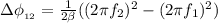 \Delta \phi_{_{12}} = \frac{1}{ 2 \beta } ( ( 2 \pi f_2 )^2 - ( 2 \pi f_1 )^2 )