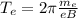 T_e = 2 \pi \frac{ m_e }{ e B }