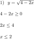 1)\ \ y=\sqrt{4-2x} \\ \\ 4-2x \geq 0 \\ \\ 2x \leq 4 \\ \\ x \leq 2