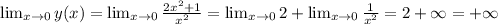 \lim_{x \to 0} y(x) = \lim_{x \to 0} \frac{2x^2+1}{x^2} = \lim_{x \to 0} 2 + \lim_{x \to 0} \frac{1}{x^2} = 2 + \infty = +\infty