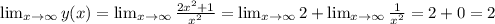 \lim_{x \to \infty} y(x) = \lim_{x \to \infty} \frac{2x^2+1}{x^2} = \lim_{x \to \infty} 2 + \lim_{x \to \infty} \frac{1}{x^2} = 2 + 0 = 2