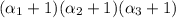 (\alpha_1+1)(\alpha_2+1)(\alpha_3+1)