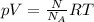 pV= \frac{N}{N_A} RT