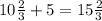 10 \frac{2}{3} +5=15 \frac{2}{3}