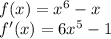 f(x)=x^6-x \\ f'(x)=6x^5-1