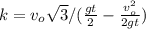 k = v_o \sqrt{3} / ( \frac{gt}{2} - \frac{ v_o^2 }{2gt} )