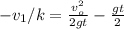 -v_1/k = \frac{ v_o^2 }{2gt} - \frac{gt}{2}