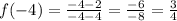 f(-4)=\frac{-4-2}{-4-4}=\frac{-6}{-8}=\frac{3}{4}