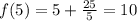 f(5) = 5 + \frac{25}{5} = 10