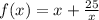 f(x) = x + \frac{25}{x}