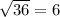 \sqrt{36}=6