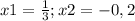 x1 = \frac{1}{3} ; x2 = -0,2