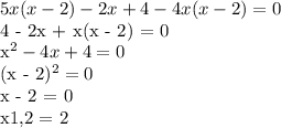 5x(x-2)-2x+4-4x(x-2)=0&#10;&#10;4 - 2x + x(x - 2) = 0&#10;&#10;x^2 - 4x + 4 = 0&#10;&#10;(x - 2)^2 = 0&#10;&#10;x - 2 = 0 &#10;&#10;x1,2 = 2