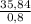 \frac{35,84}{0,8}