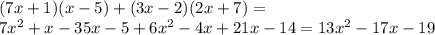 (7x+1)(x-5)+(3x-2)(2x+7) = \\ &#10;7x^{2}+x-35x-5+6x^{2}-4x+21x-14 = 13x^{2}-17x-19