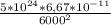 \frac{5* 10^{24}*6,67* 10^{-11} }{ 6000^{2} }