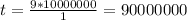 t = \frac{9*10000000}{1} = 90000000