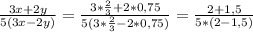 \frac{3x+2y}{5(3x-2y)} = \frac{3* \frac{2}{3} +2*0,75}{5(3* \frac{2}{3}-2*0,75) } = \frac{2+1,5}{5*(2-1,5)} \= \frac{3,5}{5*0,5} =