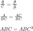 \frac{ \frac{A}{B} }{C} = \frac{ \frac{A}{C} }{ \frac{B}{C} } \\ \\\frac{A}{BC} = \frac{AC}{BC} \\ \\ ABC =ABC ^{2} \\ \\