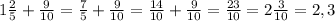 1 \frac{2}{5} + \frac{9}{10} = \frac{7}{5} + \frac{9}{10} = \frac{14}{10} + \frac{9}{10} = \frac{23}{10} = 2 \frac{3}{10} =2,3