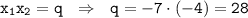 \tt x_1x_2=q~~\Rightarrow~~ q=-7\cdot(-4)=28