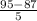 \frac{95-87}{5}