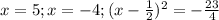 x = 5 ; x = -4 ; (x - \frac{1}{2})^2 = - \frac{23}{4}