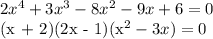 2x^4 + 3x^3 - 8x^2 - 9x + 6 = 0&#10;&#10;(x + 2)(2x - 1)(x^2 - 3x) = 0