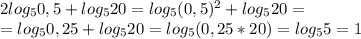 2log_50,5+log_520=log_5(0,5)^2+log_520=\\=log_50,25+log_520=log_5(0,25*20)=log_55=1