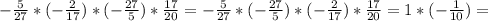 - \frac{5}{27}*(- \frac{2}{17} )*(- \frac{27}{5} )* \frac{17}{20}=- \frac{5}{27} *(- \frac{27}{5} )* (- \frac{2}{17} )*\frac{17}{20}=1*(- \frac{1}{10}) =