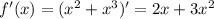 f'(x)= (x^{2} +x^3)'=2x+3 x^{2}