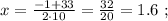 x = \frac{ -1 + 33 }{ 2 \cdot 10 } = \frac{32}{20} = 1.6 \ ;