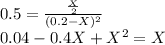 0.5 = \frac{ \frac{X}{2}}{(0.2-X)^2} \\ 0.04 - 0.4X + X^2 = X &#10;