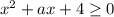 x^2+ax+4 \geq 0