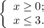 \left\{ \begin{array}{l} x \geq 0 ; \\ x \leq 3 . \end{array}