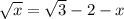 \sqrt{x} = \sqrt{3} - 2 - x